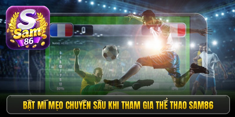 Bật mí mẹo chuyên sâu khi tham gia thể thao Sam86