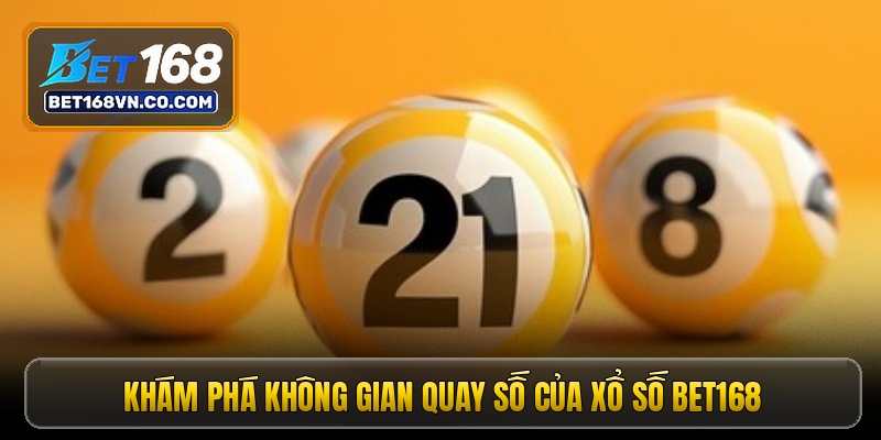 Khám phá không gian quay số của xổ số Bet168