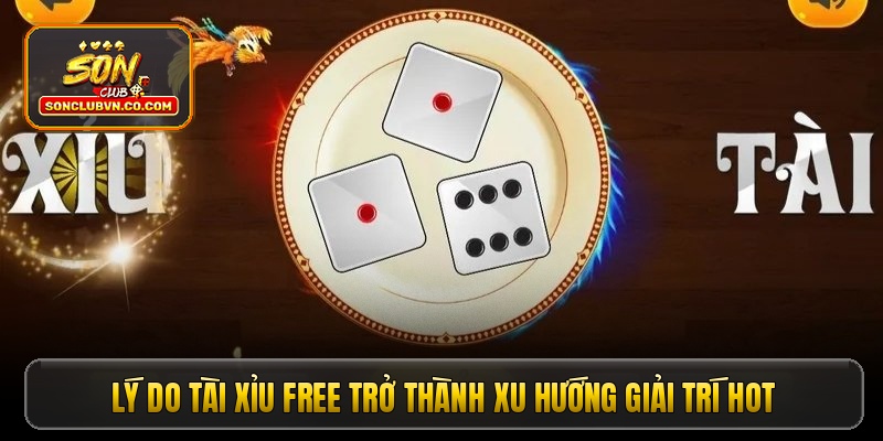 Lý do Tài Xỉu Free trở thành xu hướng giải trí hot