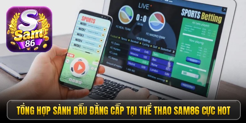 Tổng hợp sảnh đấu đẳng cấp tại thể thao Sam86 cực hot