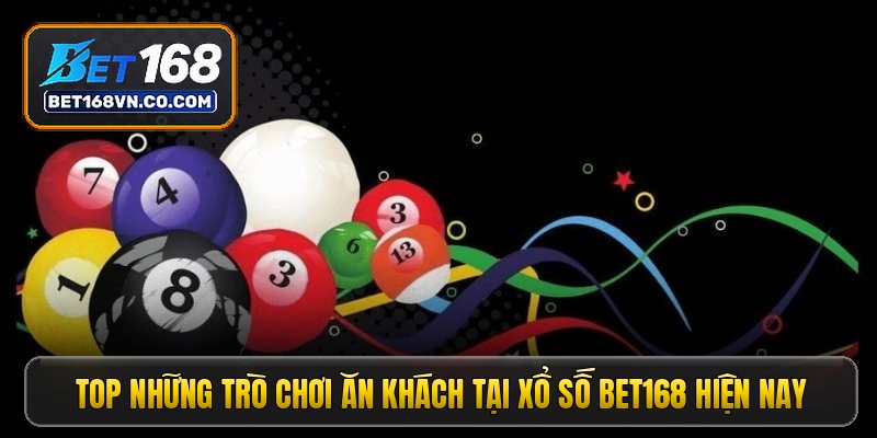 Top những trò chơi ăn khách tại xổ số Bet168 hiện nay
